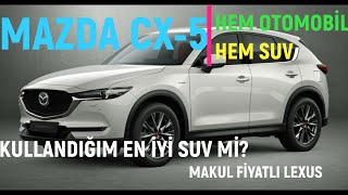 MAZDA CX5 100.YIL | KULLANDIĞIM EN İYİ SUV MU? | UYGUN FİYATLI LEXUS