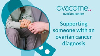 Supporting someone with an ovarian cancer diagnosis