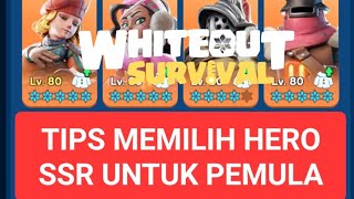 WHITEOUT SURVIVAL INDONESIA!! TIPS HERO SSR UNTUK FREEPLAYER?? (LAGI)