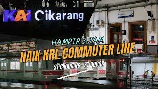 HAMPIR 3 JAM NAIK KRL COMMUTER LINE ‼️ Trip malam dari Stasiun Cikarang menuju Stasiun Bogor