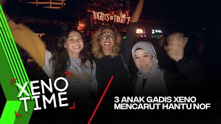 XENOTIME | 3 Anak Gadis XENO mencarut Hantu NOF