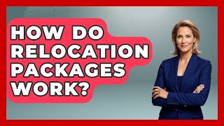 How Do Relocation Packages Work? - Job Success Network