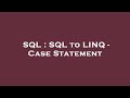 SQL : SQL to LINQ - Case Statement