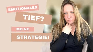 Emotionales Tief? Meine Strategie!