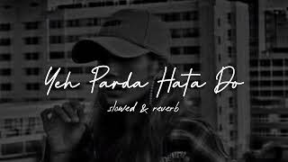 Yeh parda hata do - remix // slowed   & reverb