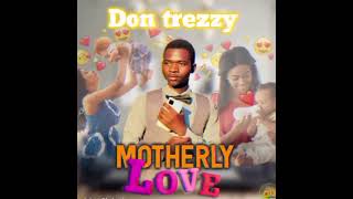 Don trezzy _Motherly love_prod by Chris deezo