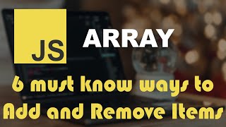 6 Must Know Ways to Add and Remove Elements from JavaScript Array