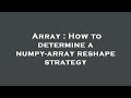 Array : How to determine a numpy-array reshape strategy