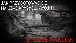 Jak przygotować się na czas kryzysu i wojny - dr Leszek Sykulski