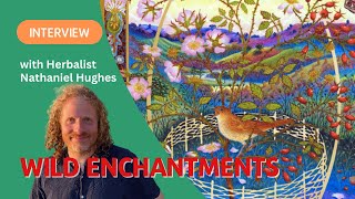 Herbalist Nathanial Hughes talks about his latest collab, Wild Enchantments