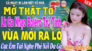LK Nhạc Trữ Tình Bolero KHÔNG QUẢNG CÁO Cả Xóm Phê -TUYỆT PHẨM Bolero Sến Xưa Ngọt Ngào TOÀN BÀI HAY
