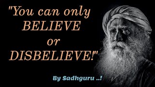 You can only BELIEVE or DISBELIEVE. | Motivational Speech By Sadguru | #Shorts | #sadhguru
