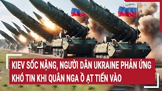 Thời sự quốc tế: Kiev sốc nặng, người dân Ukraine phản ứng khó tin khi quân Nga ồ ạt tiến vào