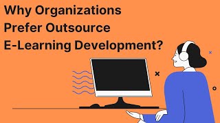 Why Do Organizations Prefer to Outsource E-Learning Development?
