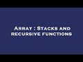 Array : Stacks and recursive functions