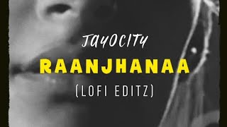 Raanjhanaa - Title Track [LOFI EDITZ] | Full Screen | A. R. Rahman | Jayocity