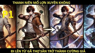 THANH NIÊN MỔ LỢN XUYÊN KHÔNG, ĐI LÊN TỪ GÃ THỢ SĂN ĐẾN TRỞ THÀNH CƯỜNG GIẢ P1