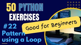 Pattern Using a Loop - Exercise 22 of 50 Python Exercises