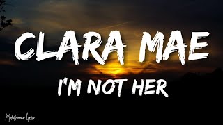 Clara Mae - I'm Not Her (Lyrics/ Letra)