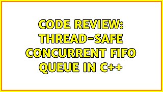 Code Review: Thread-safe concurrent FIFO queue in C++