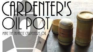 Make the Japanese carpenter's oil pot.