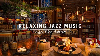 Relaxing Jazz Music & Cozy Coffee Shop Ambience☕Warm Jazz Instrumental Music for