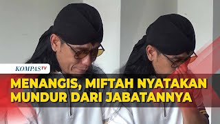 [FULL] Sambil Menangis, Miftah Mundur Sebagai Utusan Khusus Presiden Buntut Hina Penjual Es Teh