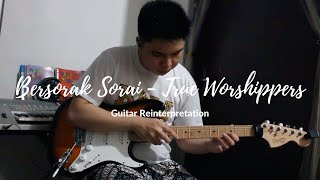 Bersorak Sorai - True Worshippers (Guitar Reinterpretation)