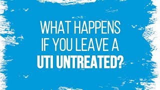 What Happens if you Leave a UTI Untreated?