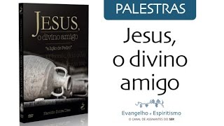 PALESTRA - JESUS, DIVINO AMIGO: Haroldo Dutra Dias