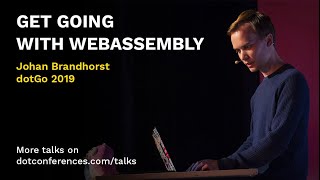 dotGo 2019 - Johan Brandhorst - Get Going With WebAssembly