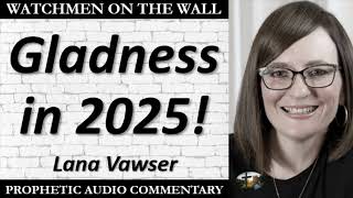 “Gladness in 2025!” – Powerful Prophetic Encouragement from Lana Vawser