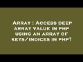 Array : Access deep array value in php using an array of keys/indices in php?