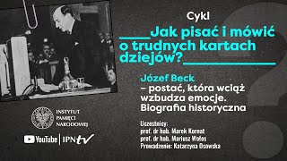 Józef Beck postać, która wciąż wzbudza emocje – cykl Jak pisać i mówić o trudnych kartach dziejów❓