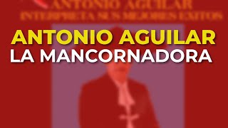 Antonio Aguilar - La Mancornadora (Audio Oficial)