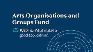 Webinar - Arts Organisations and Groups fund: What makes a good application?