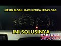 Mesin mobil tidak mau Langsam , mati saat lepas gas