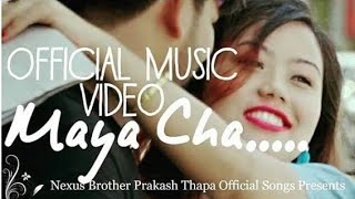 Maya Cha - Nexus Brother Prakash Thapa | Nipa Kshetri || OFFICIAL MUSIC VIDEO ||