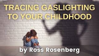 Gaslighting - It Started In Your Childhood. Your Parents Primed You. You Can Break Free!