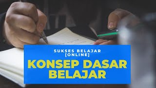 Sukses Belajar [ONLINE] Part 1 : Apa itu Belajar? Konsep Dasar Belajar