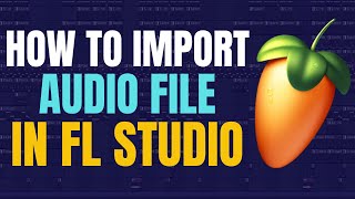 Fl studio import audio file, how to import audio file in fl studio