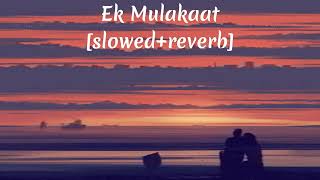 ek mulaqat slowed  reverb | Ek Mulaqat ❣️ ( Slowed & Reverb) - Jubin Nautiyal | Ik-Mulakat