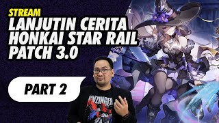 Lanjutin Cerita Honkai Star Rail 3.0 Part 2