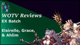 WOTV EX Reviews: Elsirelle, Grace, and Ahlim