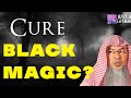 What else can one do to CURE Black Magic besides Ruqyah & Athkaar