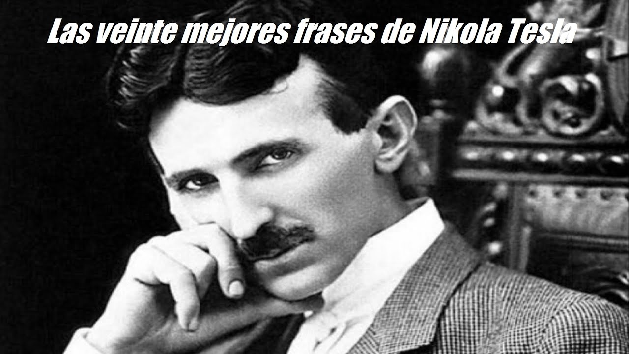 Las Veinte Mejores Frases De Nikola Tesla Youtube Las Veinte Mejores Frases De Nikola Tesla Youtube