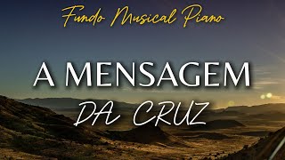 Fundo Musical - A MENSAGEM DA CRUZ | Harpa 291 | Instrumental Piano | Devocional  | Oração