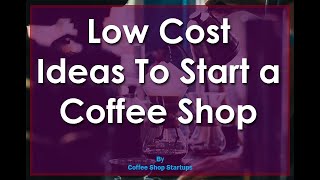 Low-Cost Ideas for Starting a Coffee Shop With Little Money (Slide Presentation)