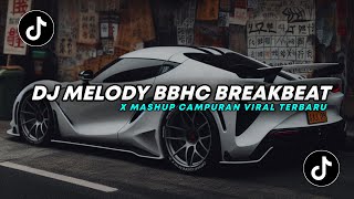 DJ TIKTOK TERARU! DJ MELODY BBHC BREAKBEAT X MASHUP CAMPURAN VIRAL TERBARU 2024