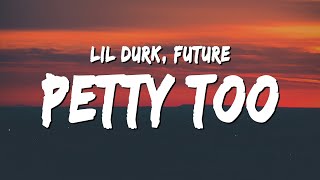 Lil Durk - Petty Too (Lyrics) ft. Future